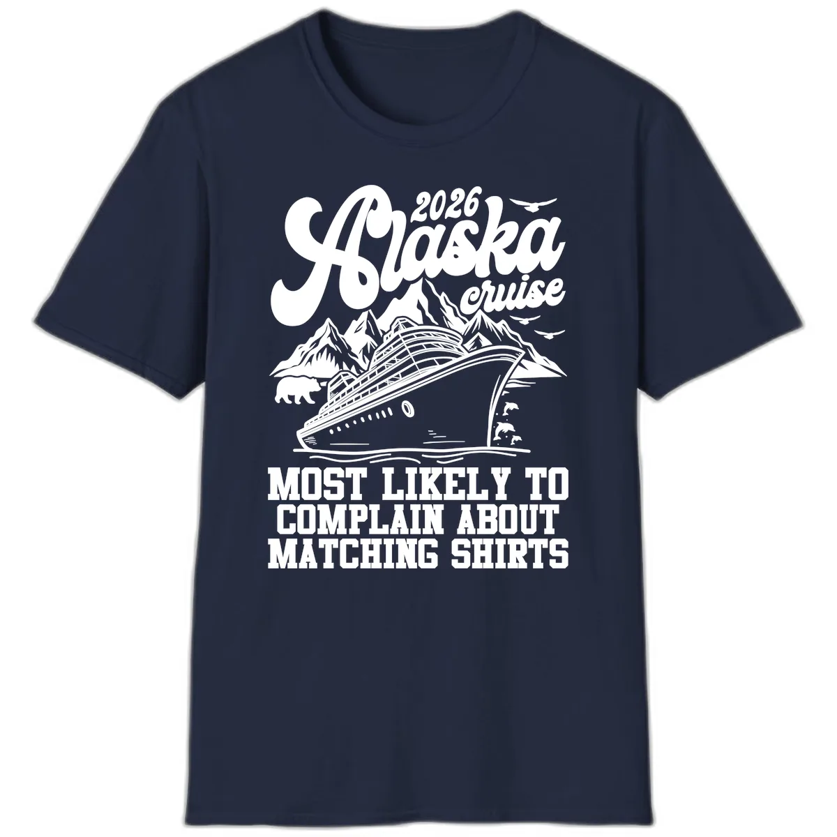 2026 Alaska Cruise Most Likely to Complain T-Shirt in Navy