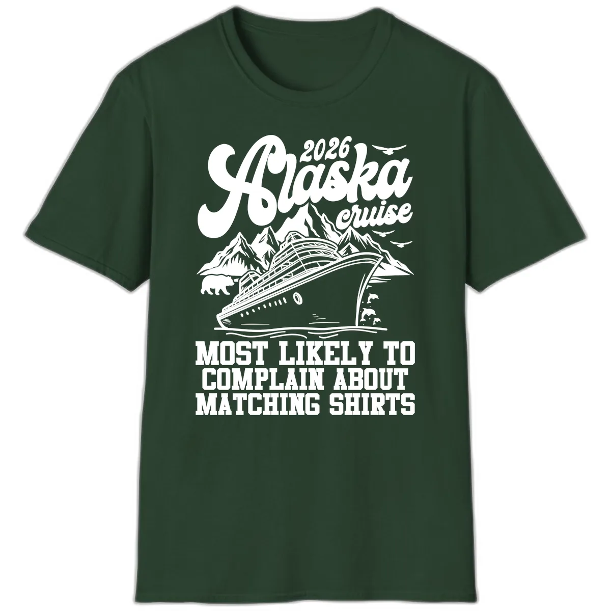 2026 Alaska Cruise Most Likely to Complain T-Shirt in Forest Green