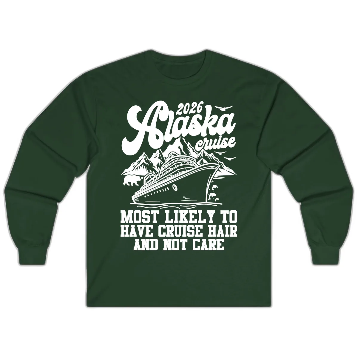 2026 Alaska Cruise Hair Don't Care Long Sleeve in Forest Green