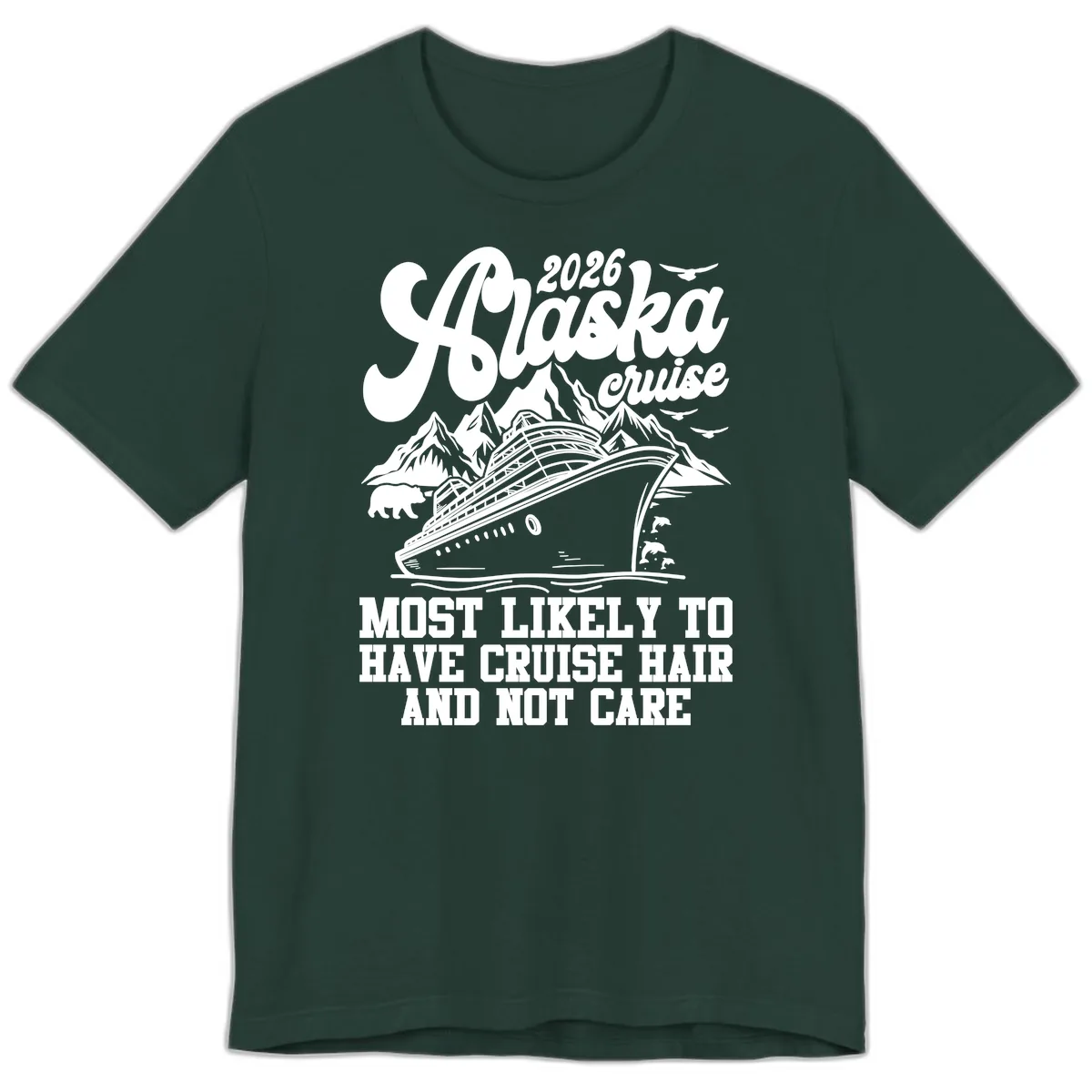 2026 Alaska Cruise Hair Don't Care Premium T-Shirt in Forest