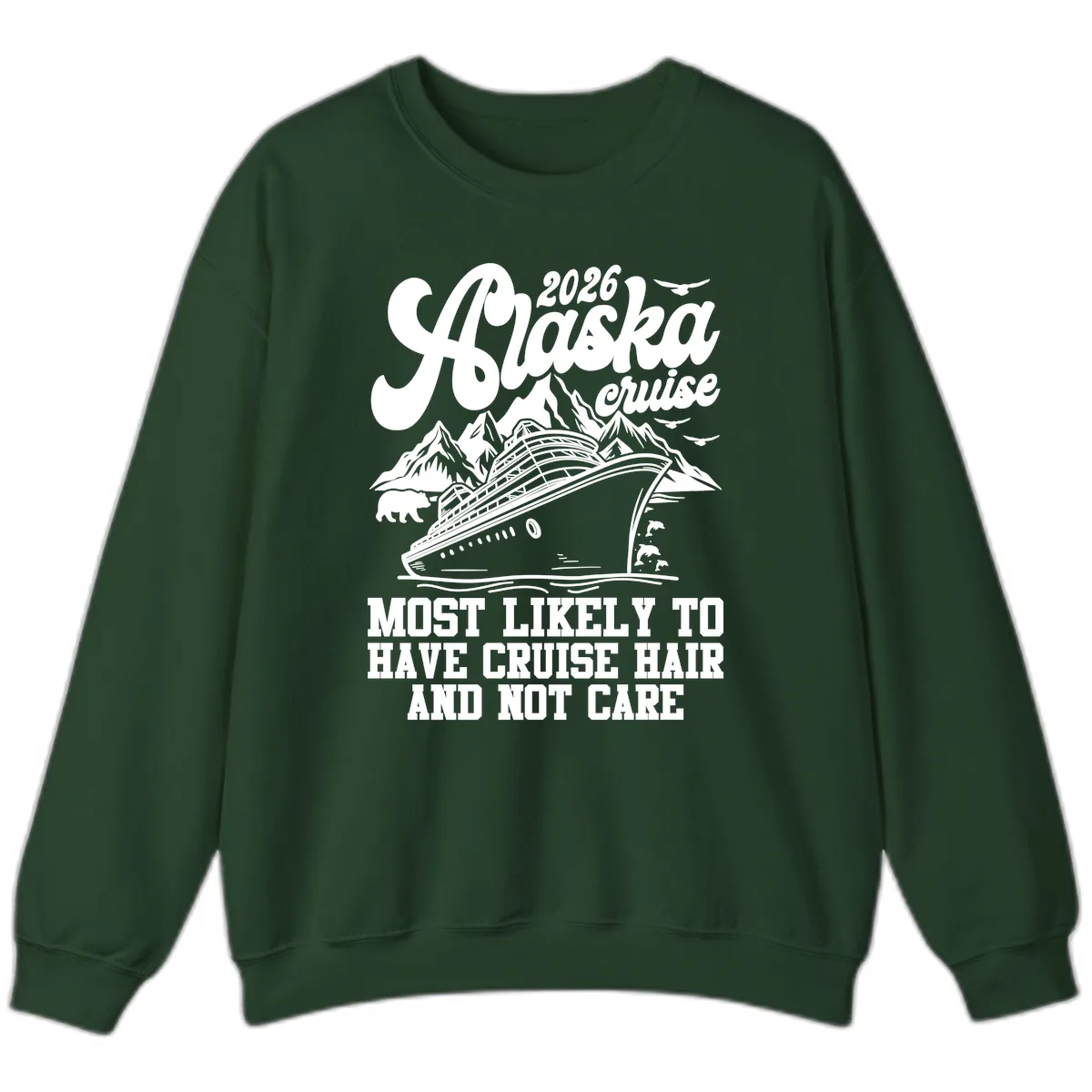 2026 Alaska Cruise Hair Don't Care Sweatshirt in Forest Green