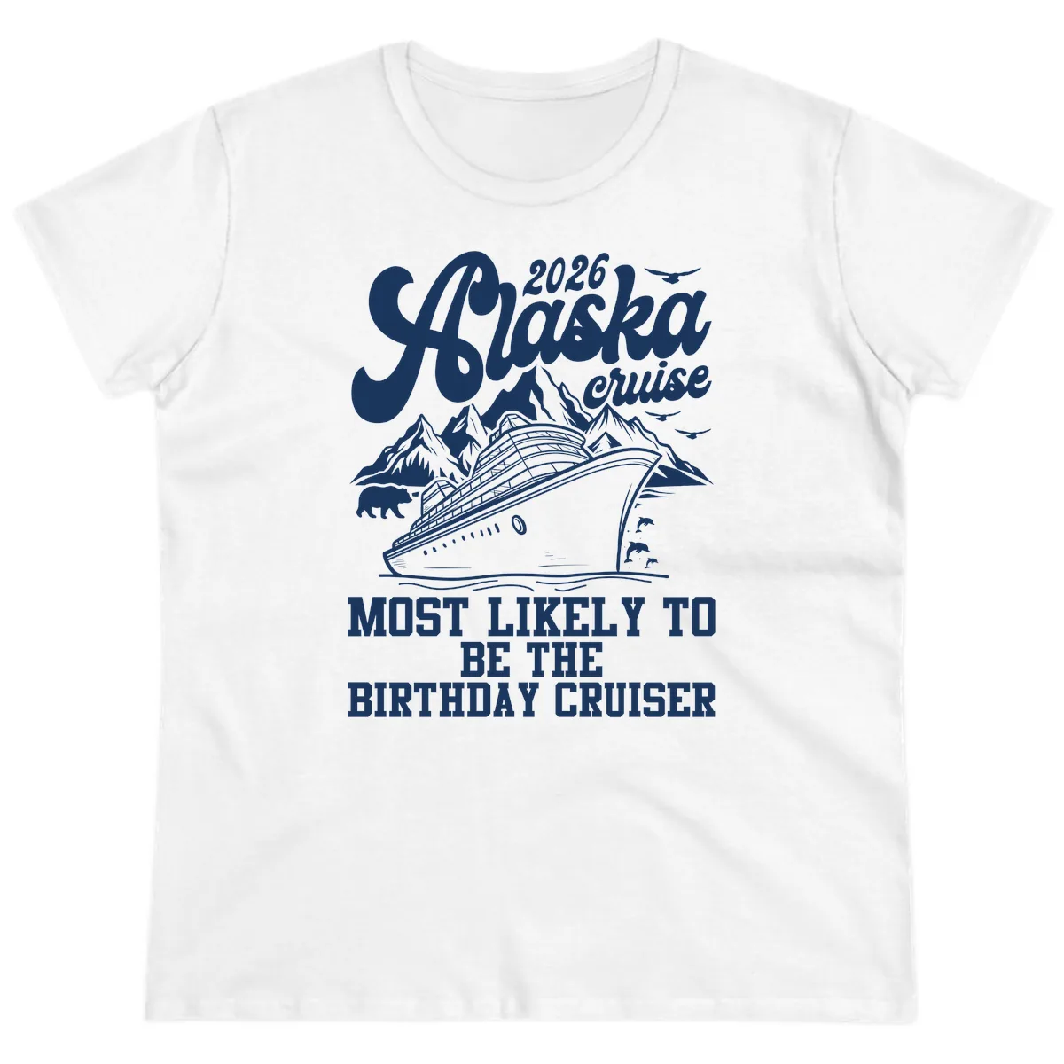 2026 Alaska Cruise Birthday Cruiser Ladies Tee in White