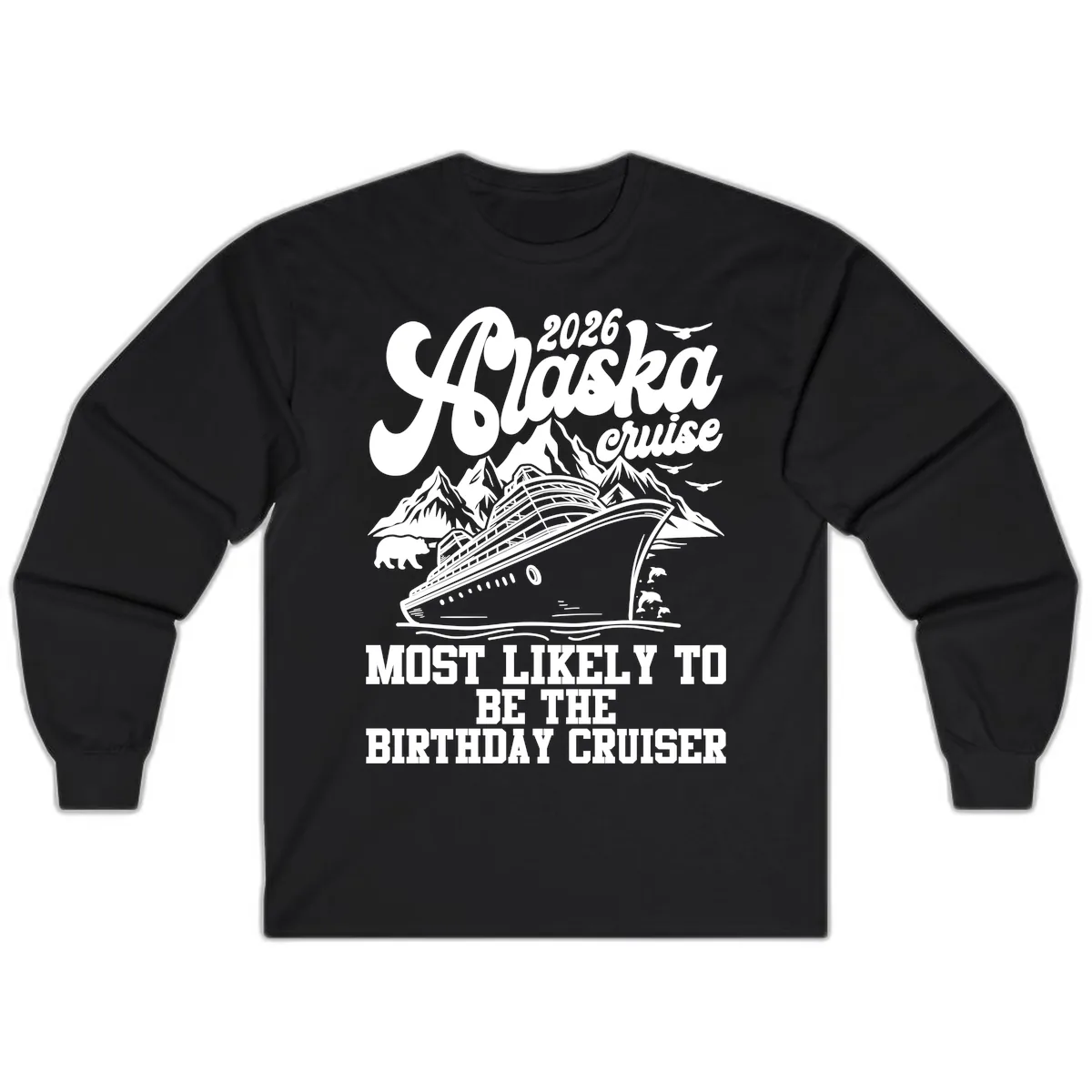 2026 Alaska Cruise Birthday Cruiser Long Sleeve in Black