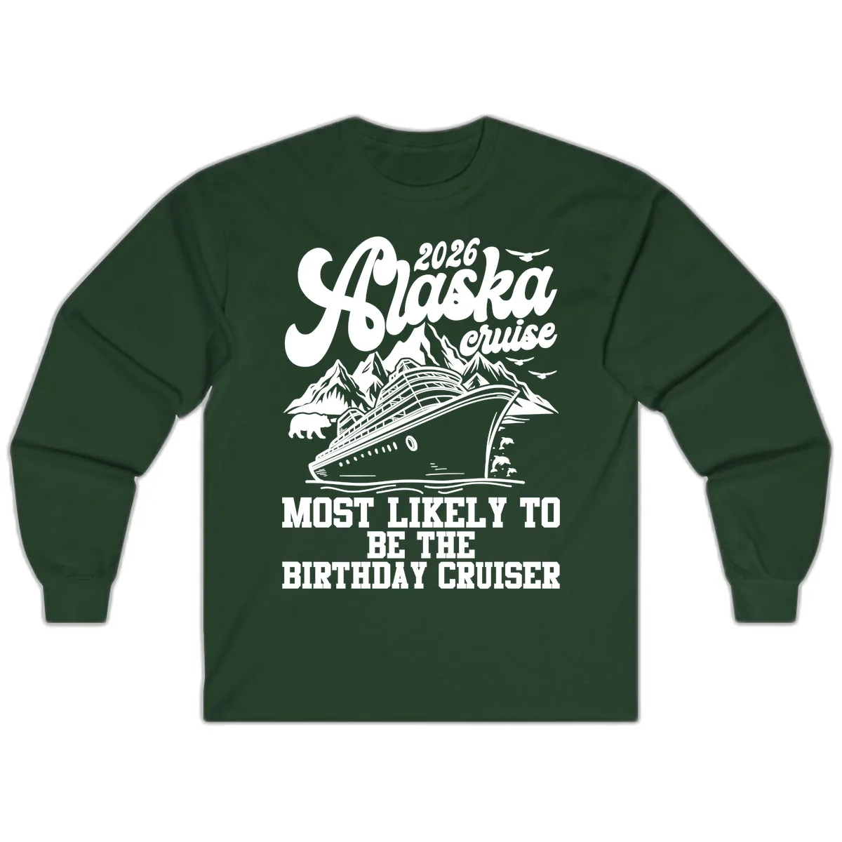 2026 Alaska Cruise Birthday Cruiser Long Sleeve in Forest Green