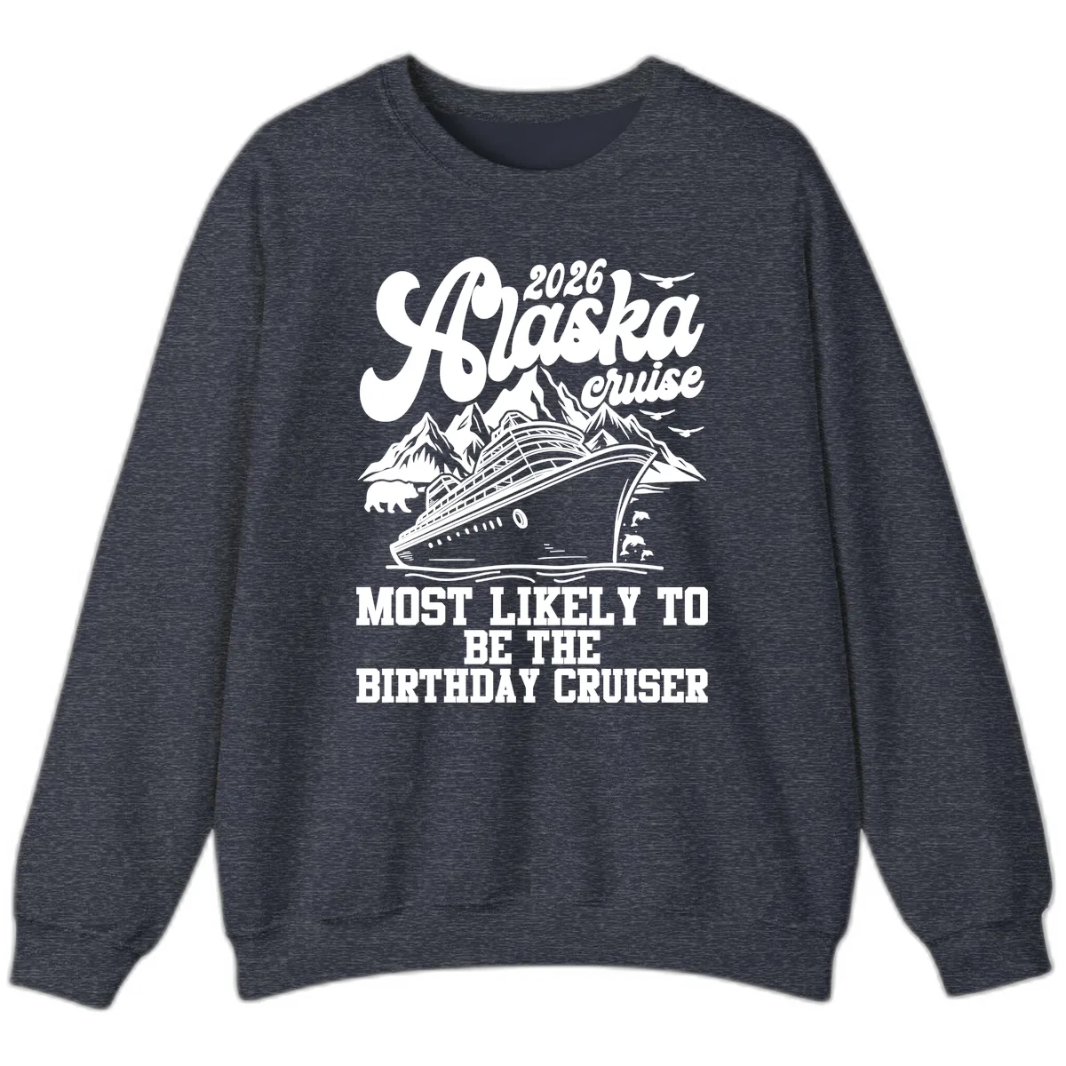 2026 Alaska Cruise Birthday Cruiser Sweatshirt in Heather Sport Dark Navy