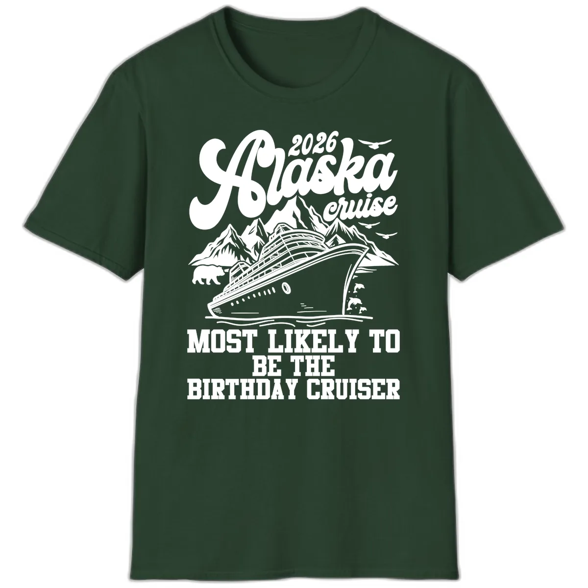 2026 Alaska Cruise Birthday Cruiser T-Shirt in Forest Green