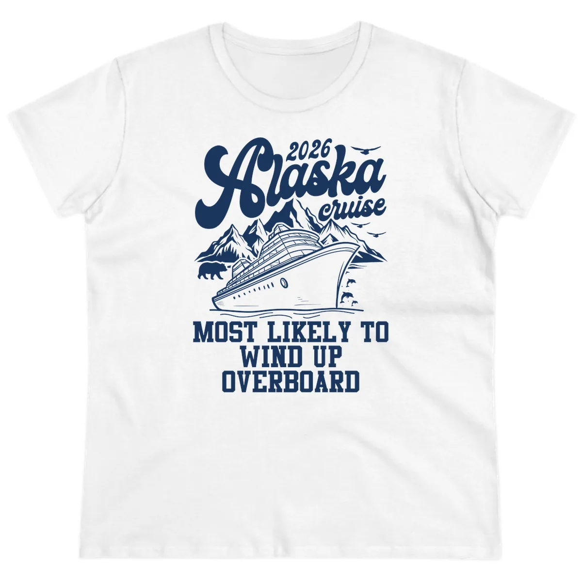 2026 Alaska Cruise Most Likely To Wind Up Overboard Ladies Tee in White