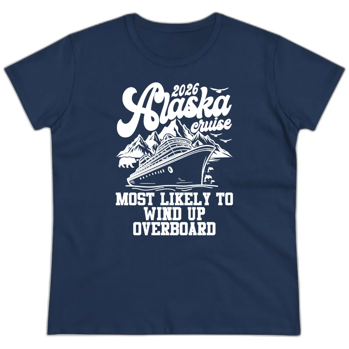 2026 Alaska Cruise Most Likely To Wind Up Overboard Ladies Tee in Navy