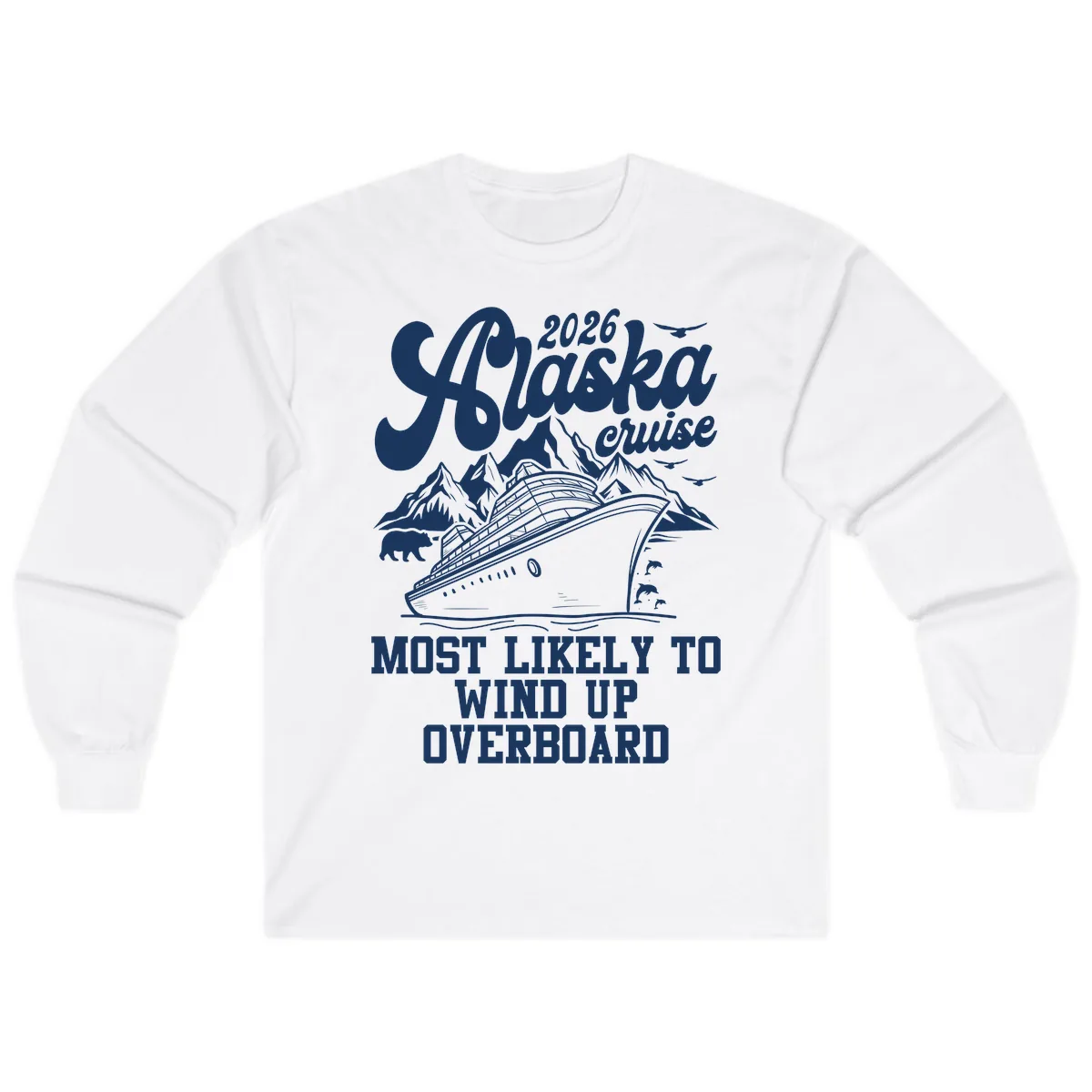 2026 Alaska Cruise Most Likely To Wind Up Overboard Long Sleeve in White