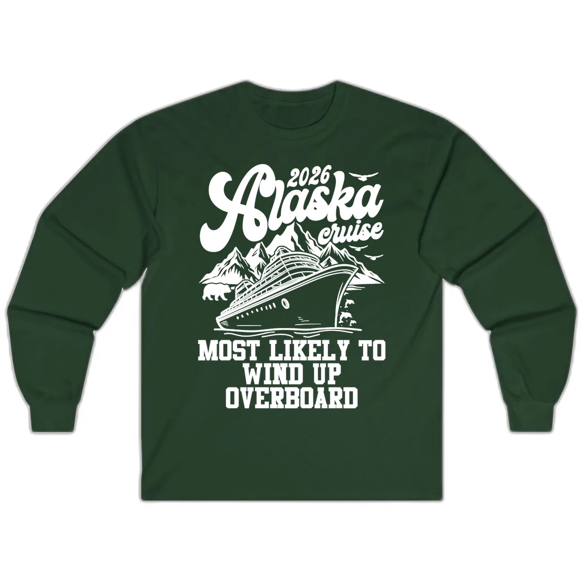 2026 Alaska Cruise Most Likely To Wind Up Overboard Long Sleeve in Forest Green