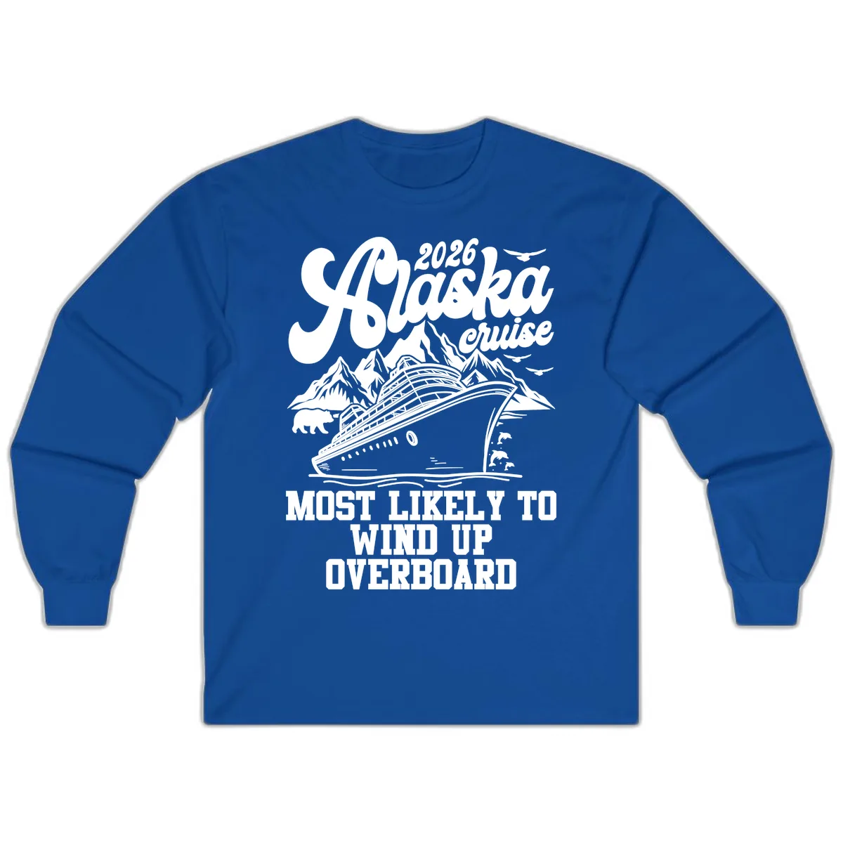 2026 Alaska Cruise Most Likely To Wind Up Overboard Long Sleeve in Royal