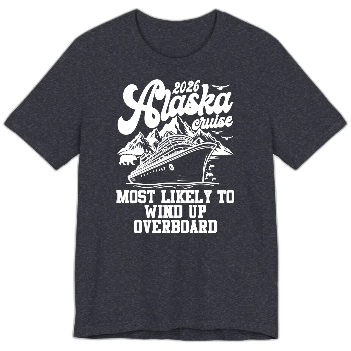 2026 Alaska Cruise Most Likely To Wind Up Overboard Premium T-Shirt in Heather Navy