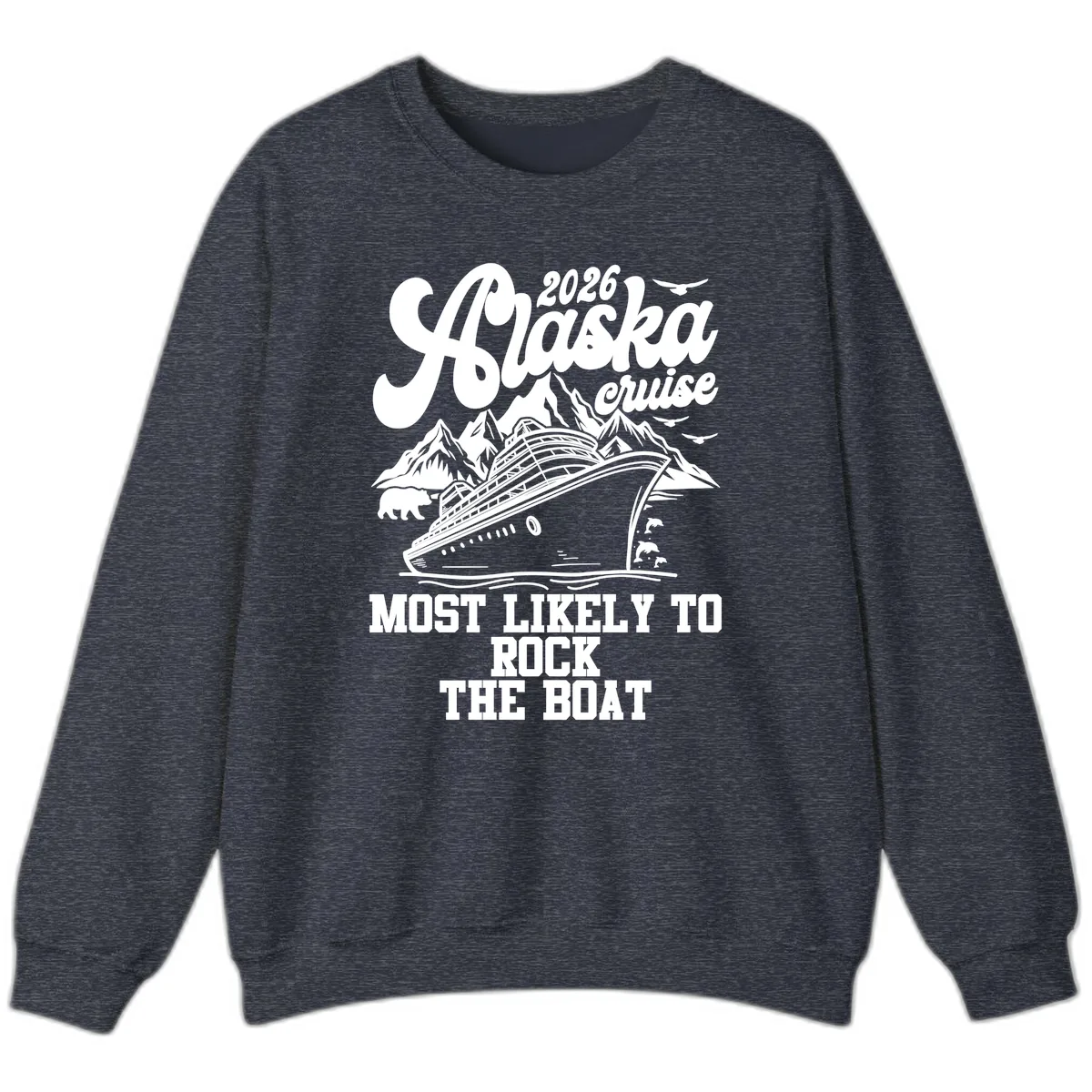 2026 Alaska Cruise Most Likely to Rock the Boat Sweatshirt in Heather Sport Dark Navy