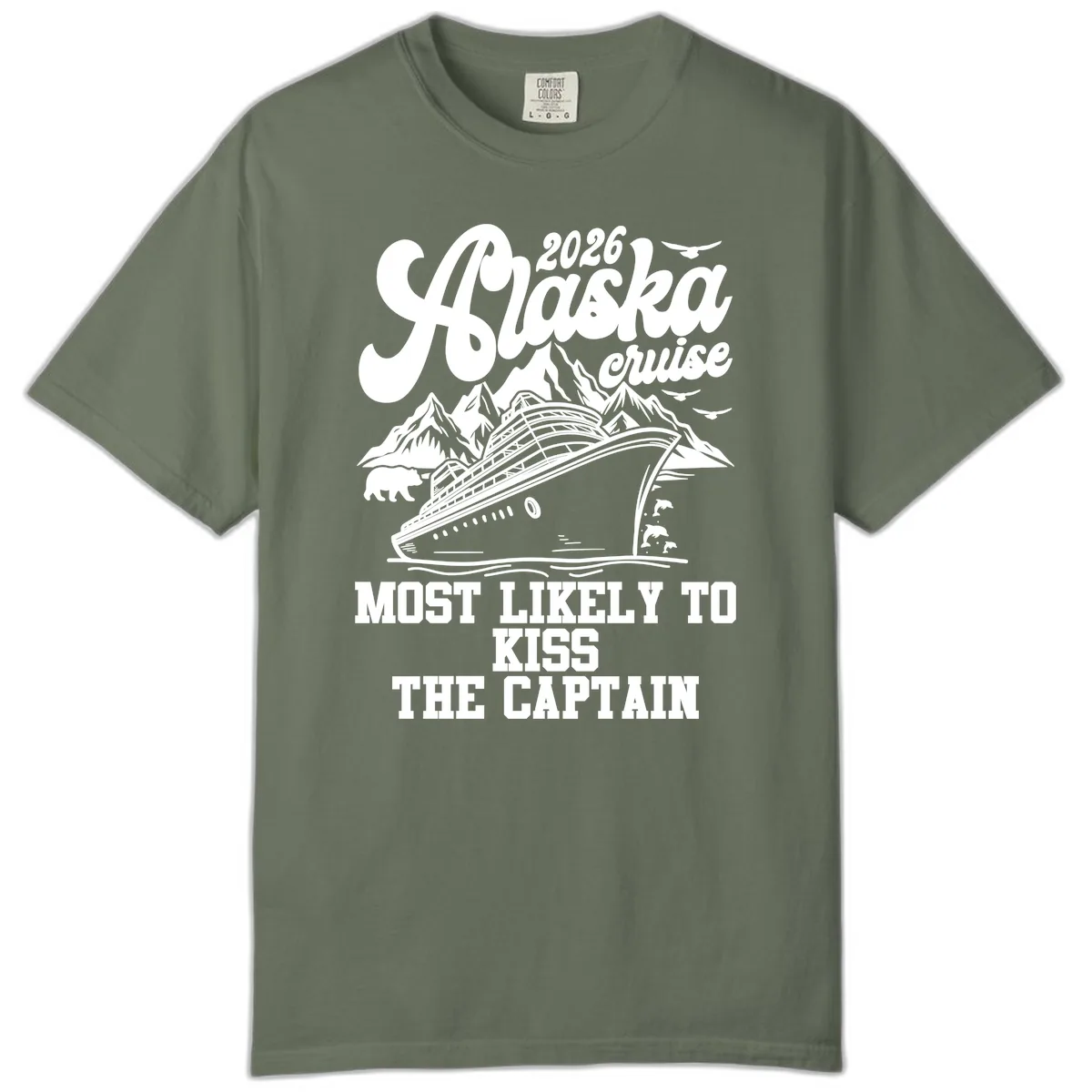 Alaska Cruise Most Likely To Kiss Captain Comfort Color in Moss