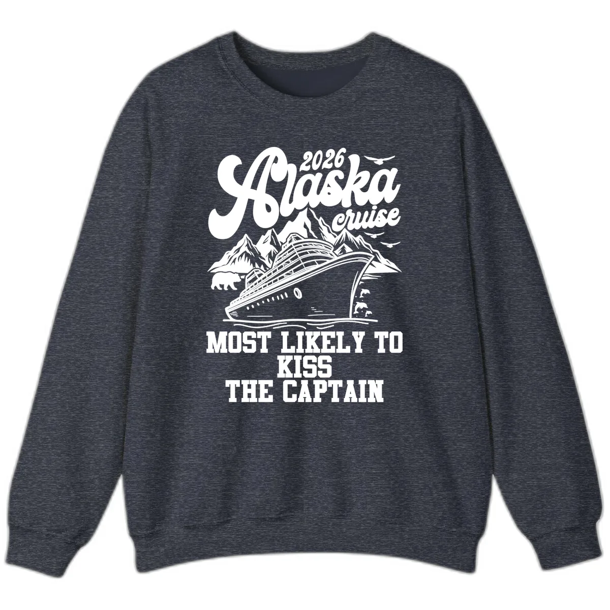Alaska Cruise Most Likely To Kiss Captain Sweatshirt in Heather Sport Dark Navy