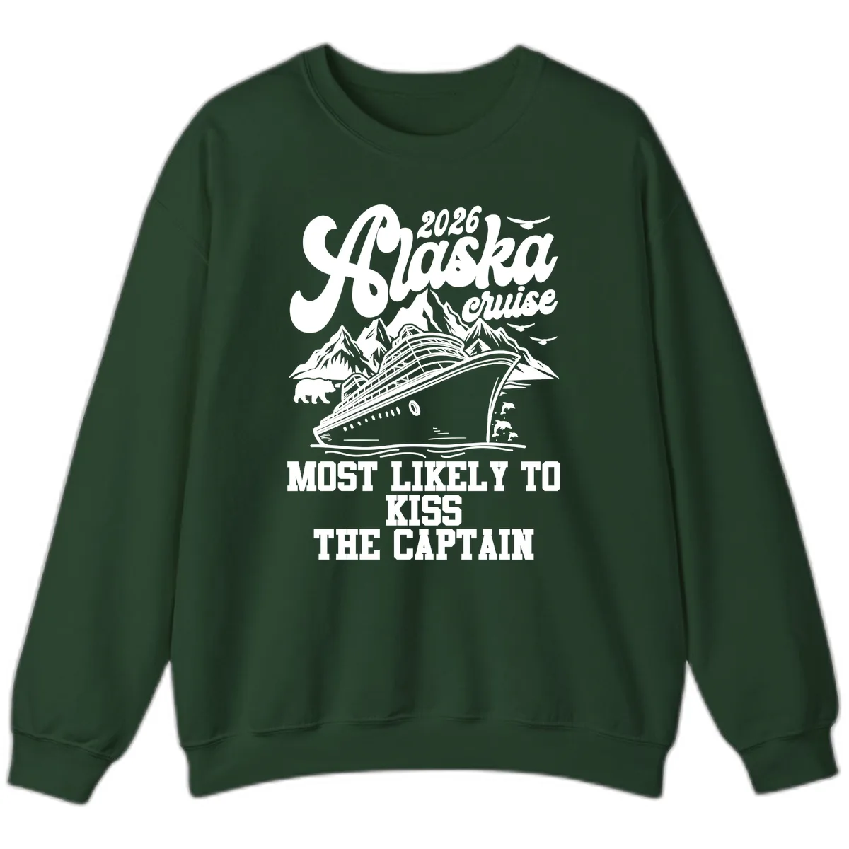Alaska Cruise Most Likely To Kiss Captain Sweatshirt in Forest Green