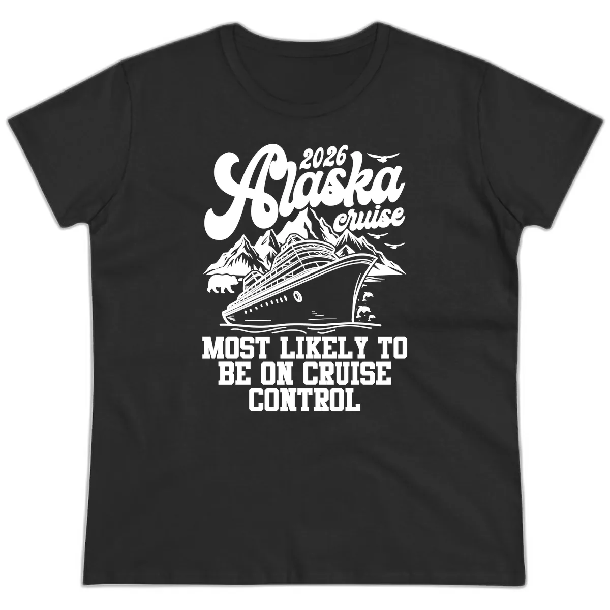 2026 Alaska Cruise Most Likely To Be On Control Ladies Tee in Black