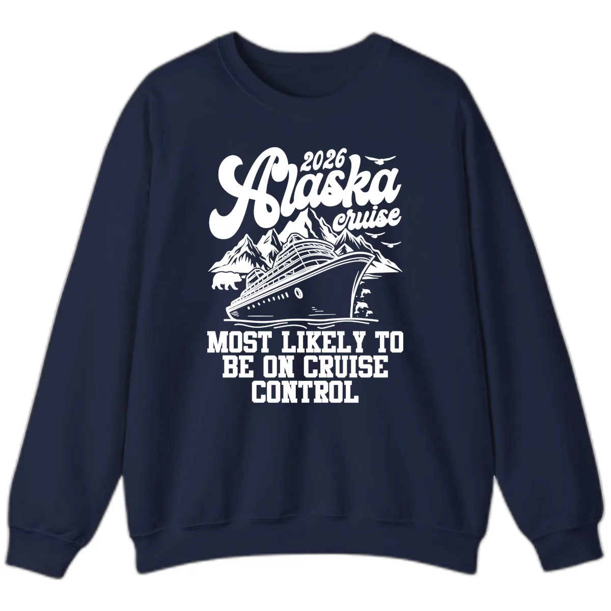 2026 Alaska Cruise Most Likely To Be On Control Sweatshirt in Navy