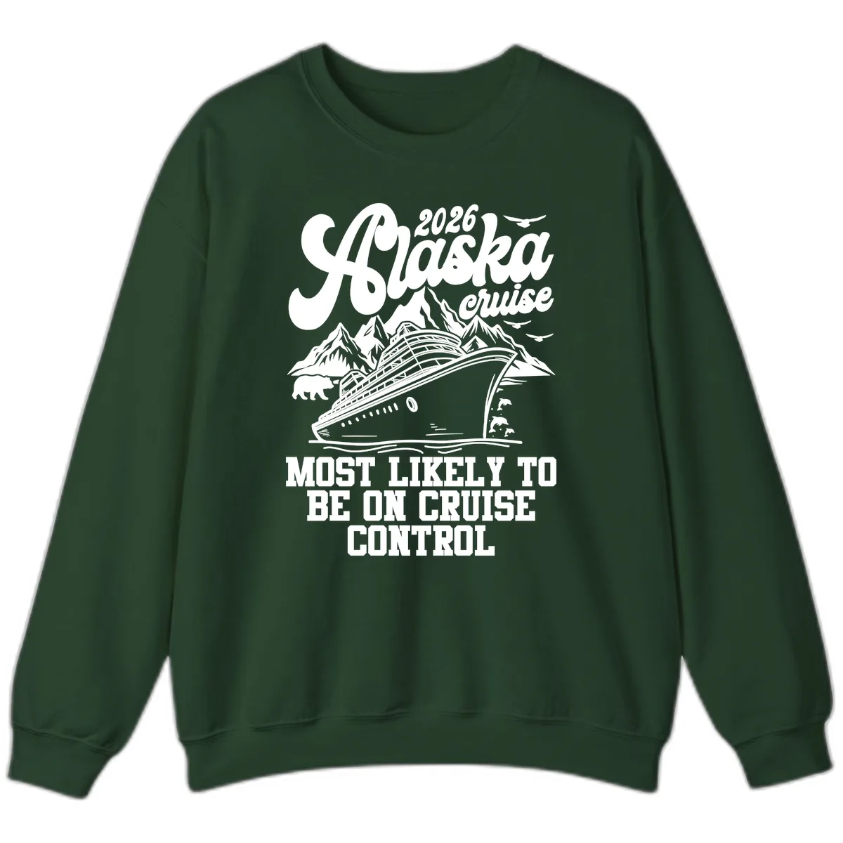 2026 Alaska Cruise Most Likely To Be On Control Sweatshirt in Forest Green