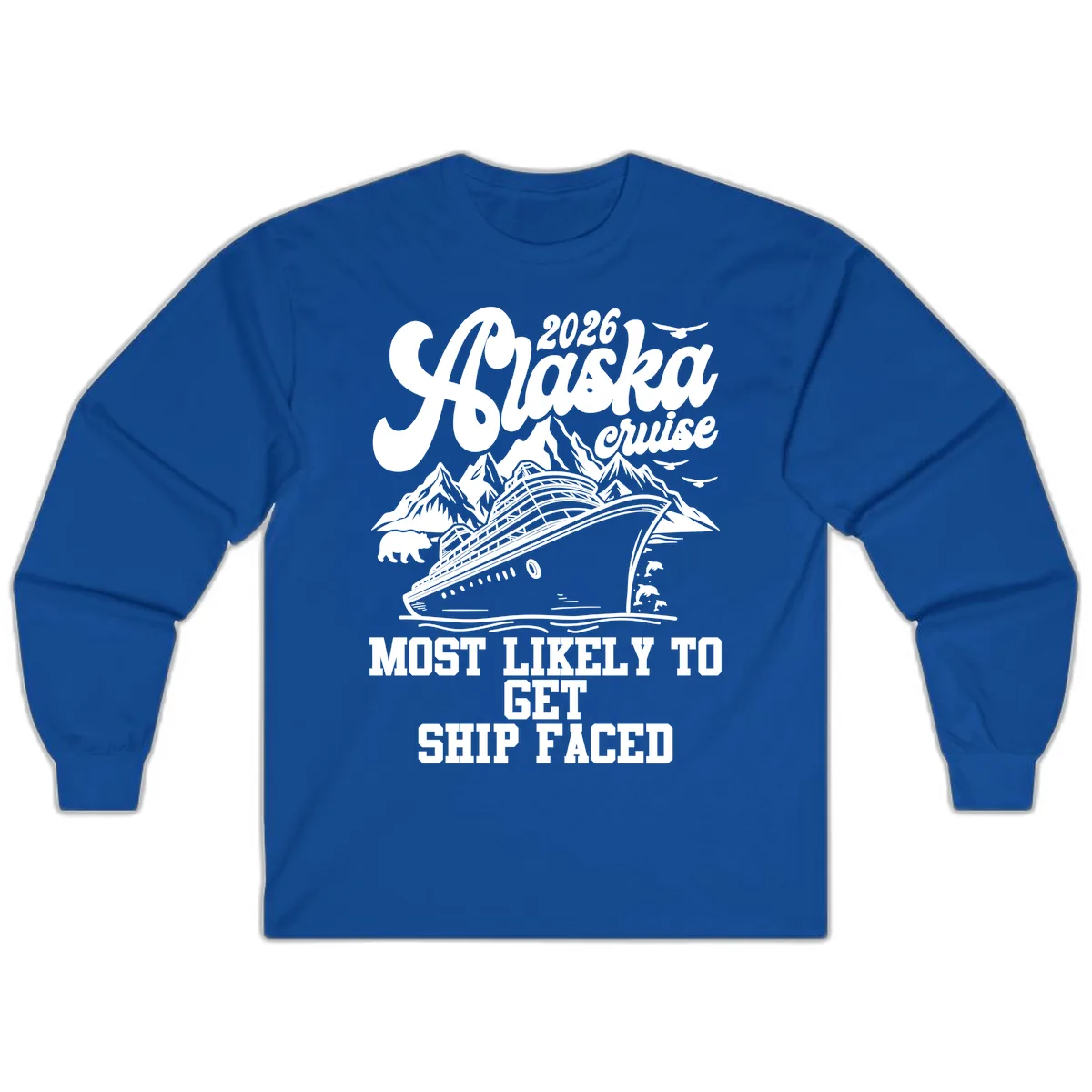 2026 Alaska Cruise Most Likely To Get Ship Faced Long Sleeve in Royal