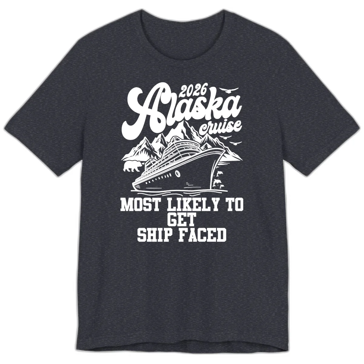 2026 Alaska Cruise Most Likely To Get Ship Faced Premium T-Shirt in Heather Navy