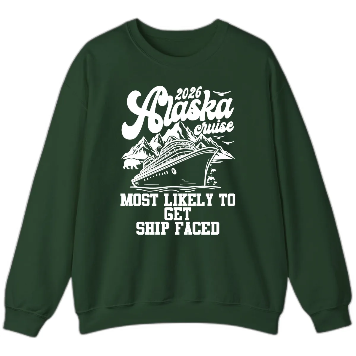 2026 Alaska Cruise Most Likely To Get Ship Faced Sweatshirt in Forest Green