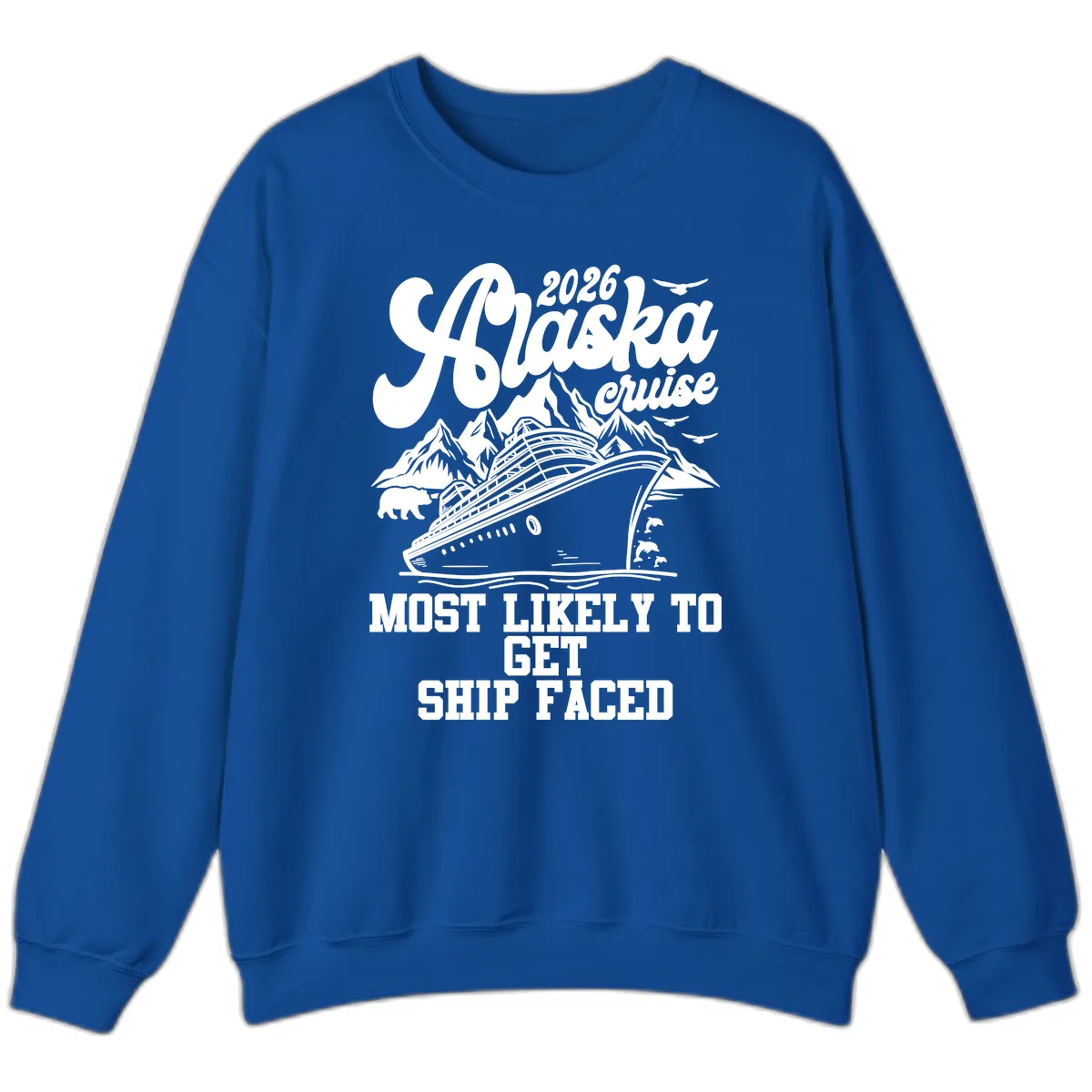 2026 Alaska Cruise Most Likely To Get Ship Faced Sweatshirt in Royal
