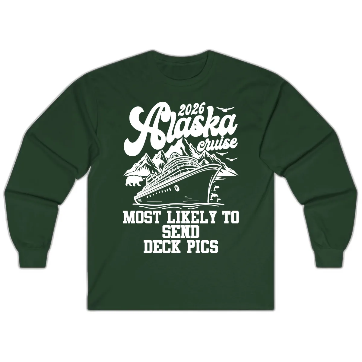 Alaska Cruise 2026 Most Likely To Send Deck Pics Long Sleeve in Forest Green