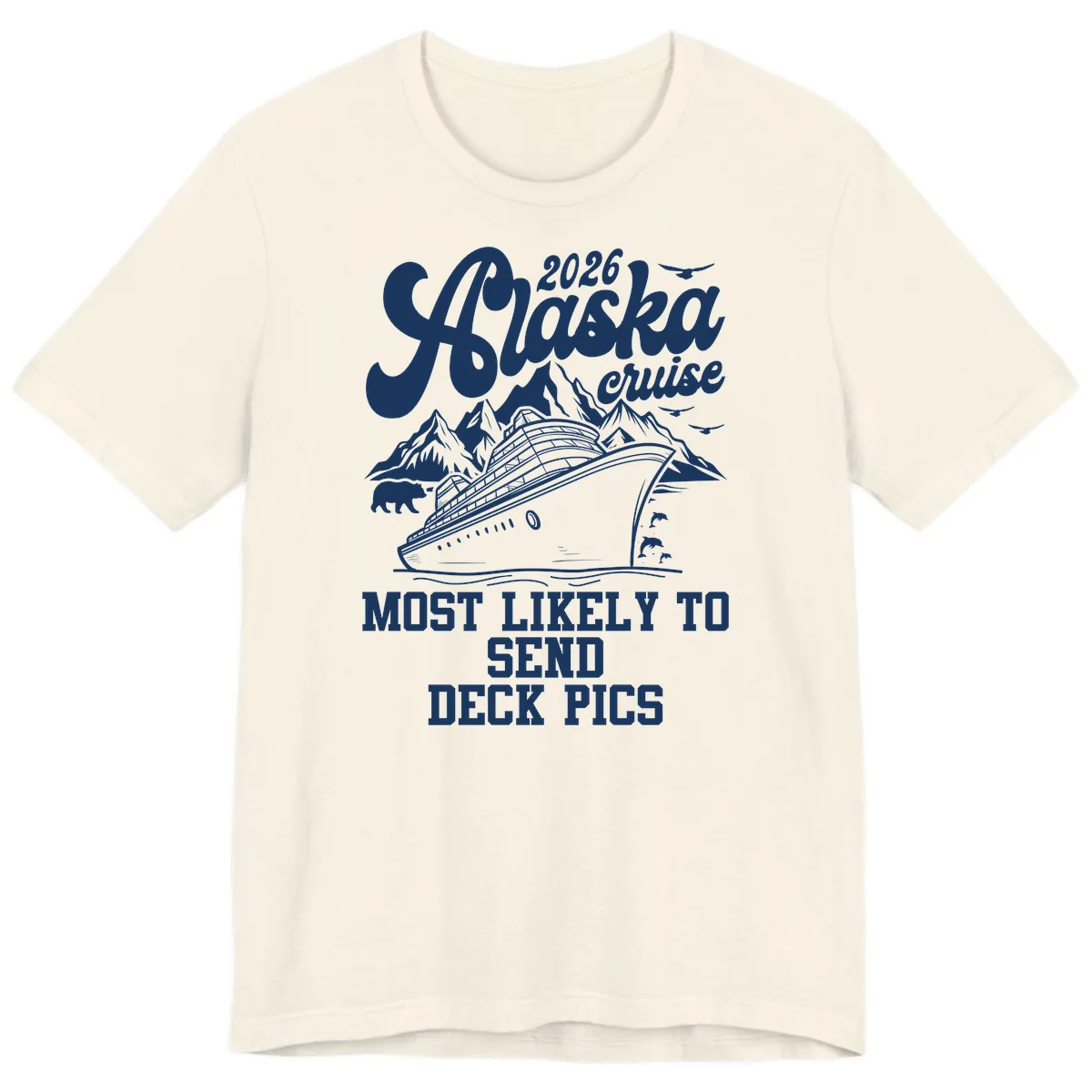 Alaska Cruise 2026 Most Likely To Send Deck Pics Premium T-Shirt in Natural