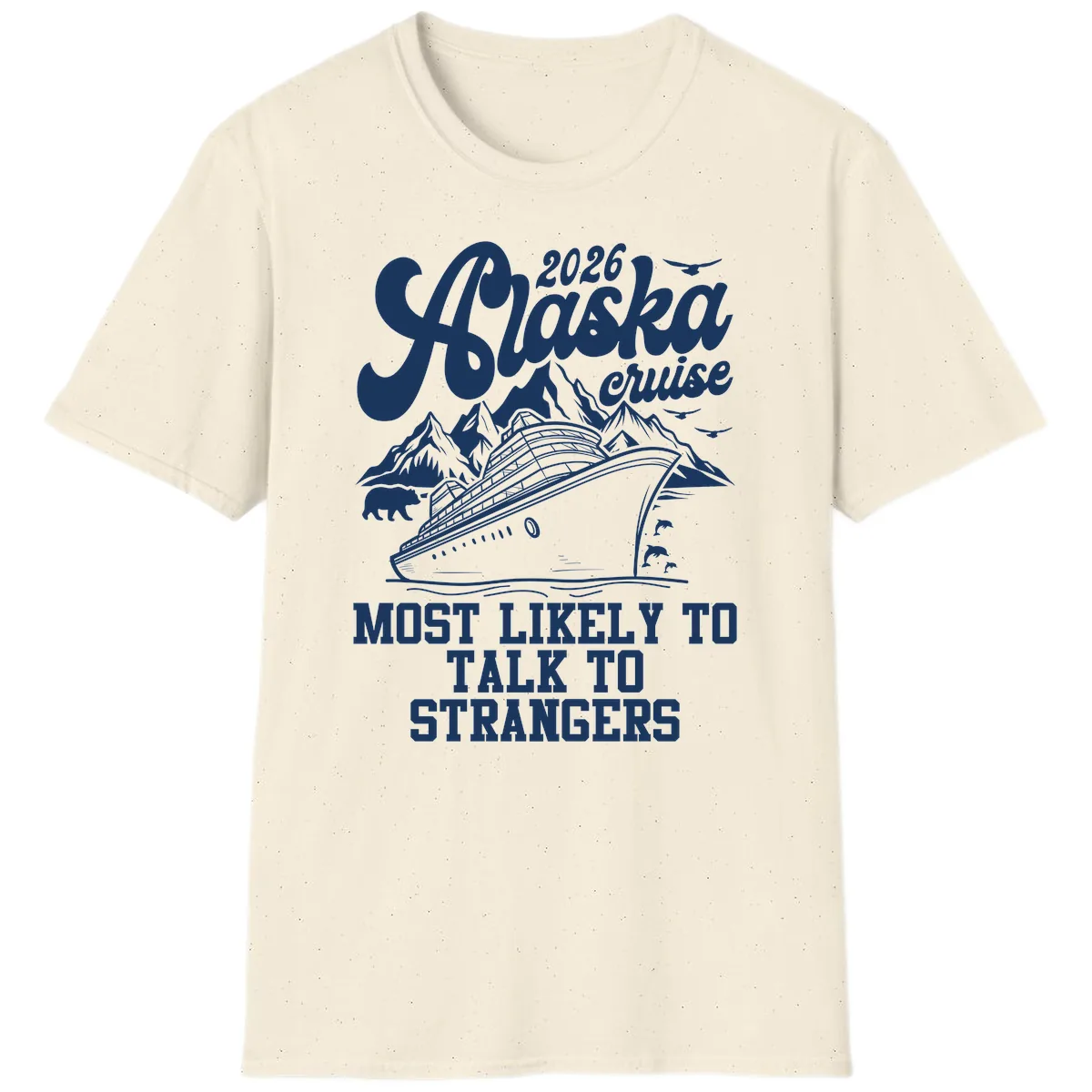 2026 Alaska Cruise Most Likely to Talk to Strangers T-Shirt in Natural