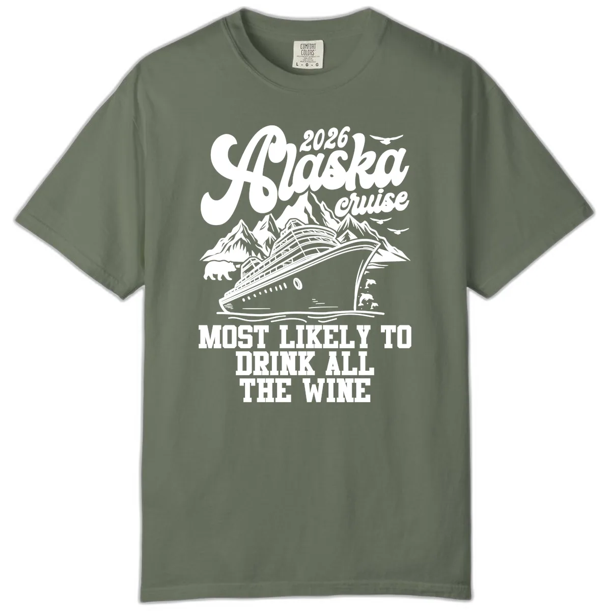 2026 Alaska Cruise Most Likely To Drink Wine Comfort Color in Moss