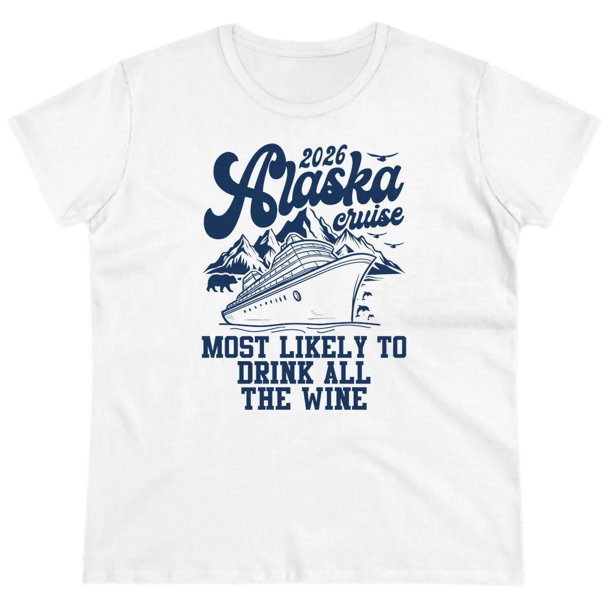 2026 Alaska Cruise Most Likely To Drink Wine Ladies Tee in White