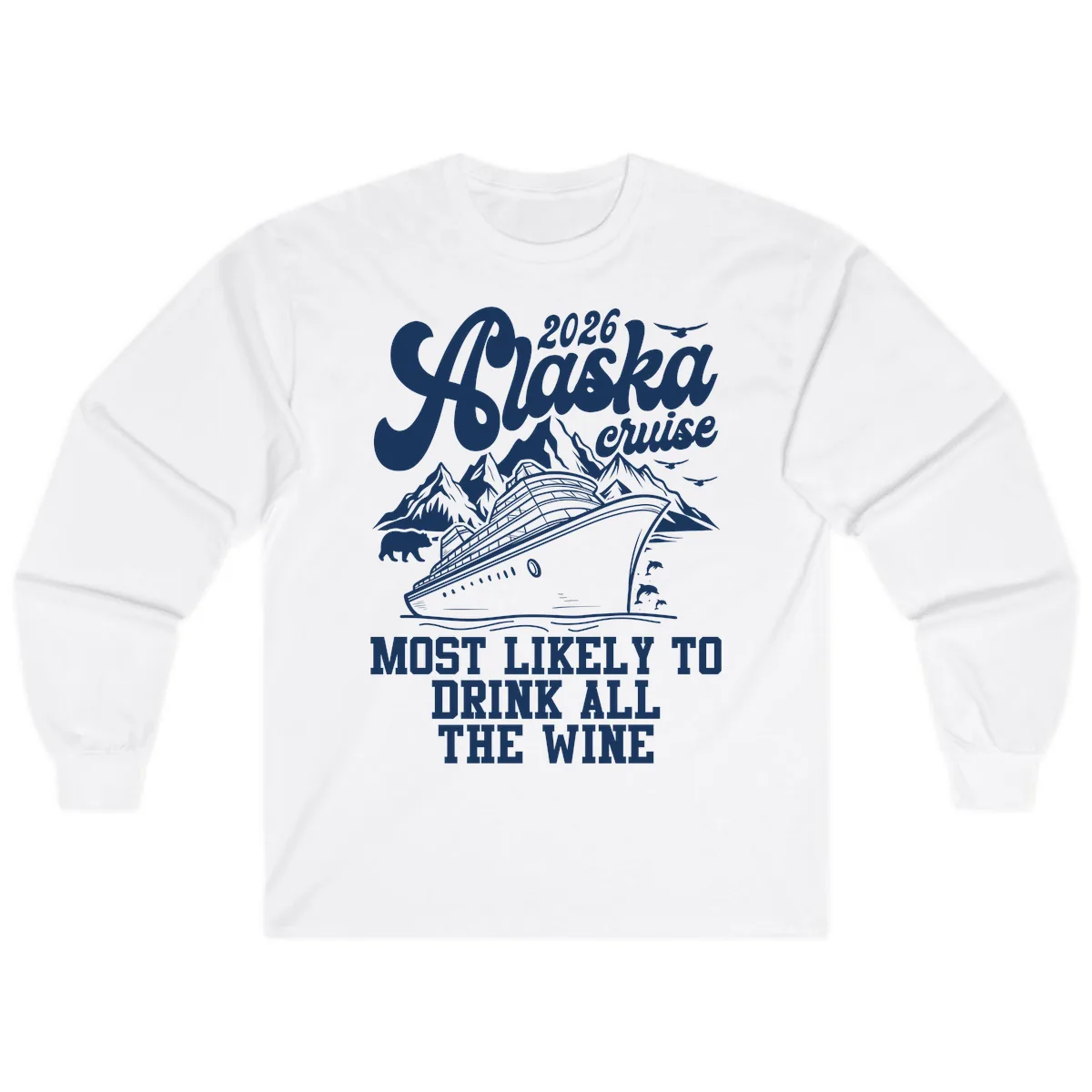 2026 Alaska Cruise Most Likely To Drink Wine Long Sleeve in White