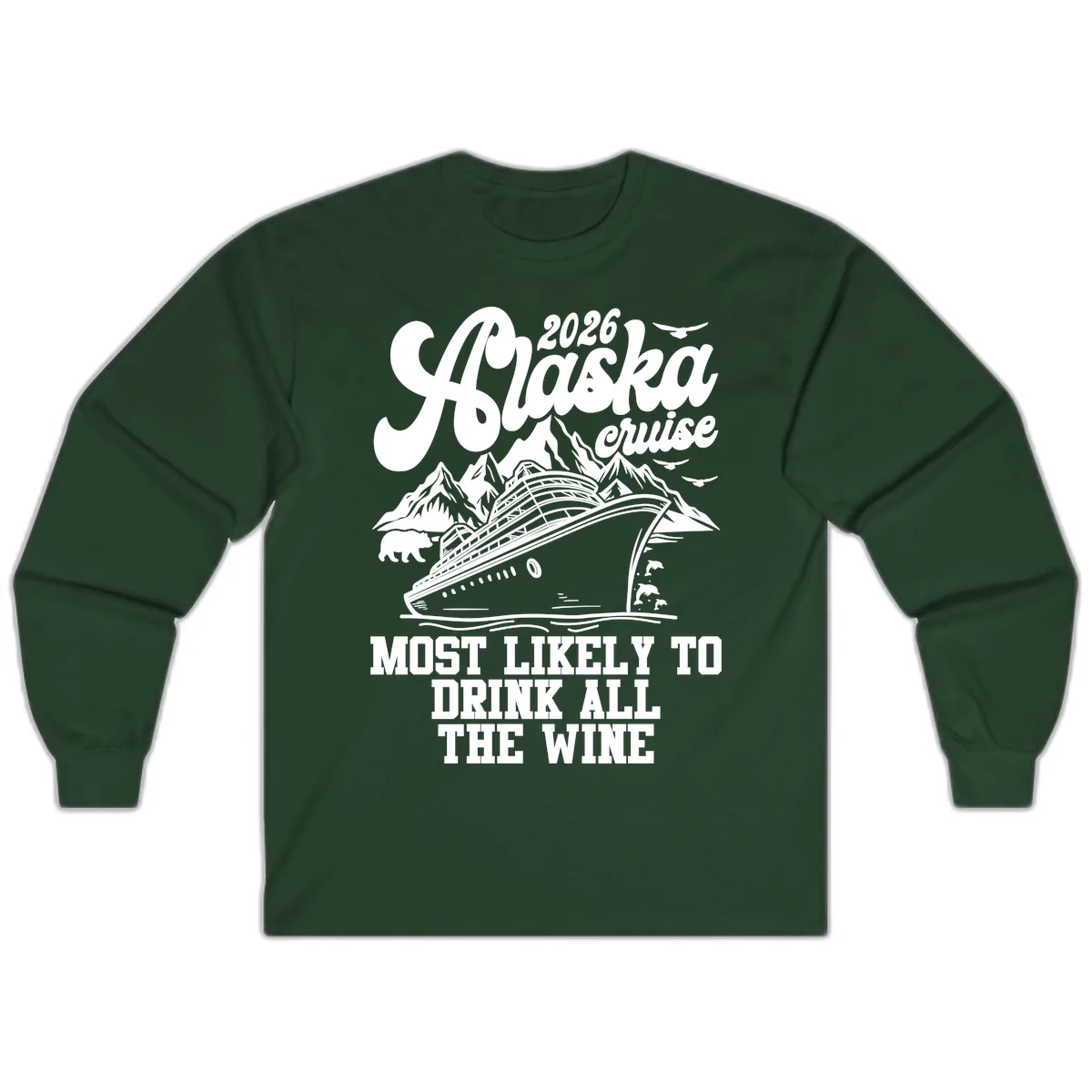2026 Alaska Cruise Most Likely To Drink Wine Long Sleeve in Forest Green