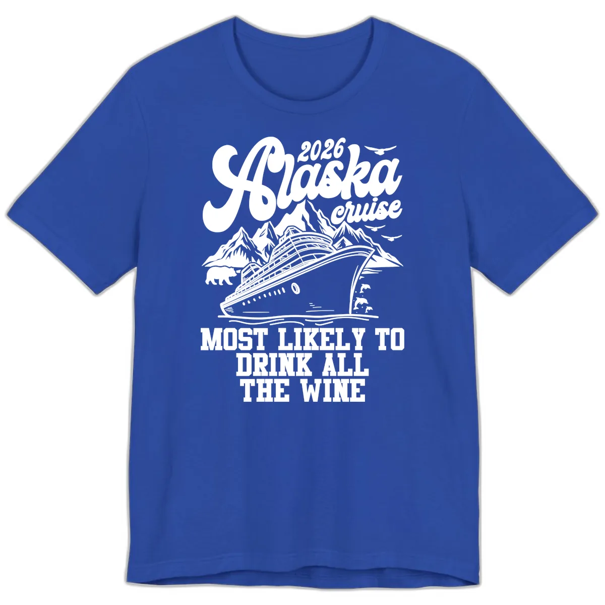 2026 Alaska Cruise Most Likely To Drink Wine Premium T-Shirt in True Royal