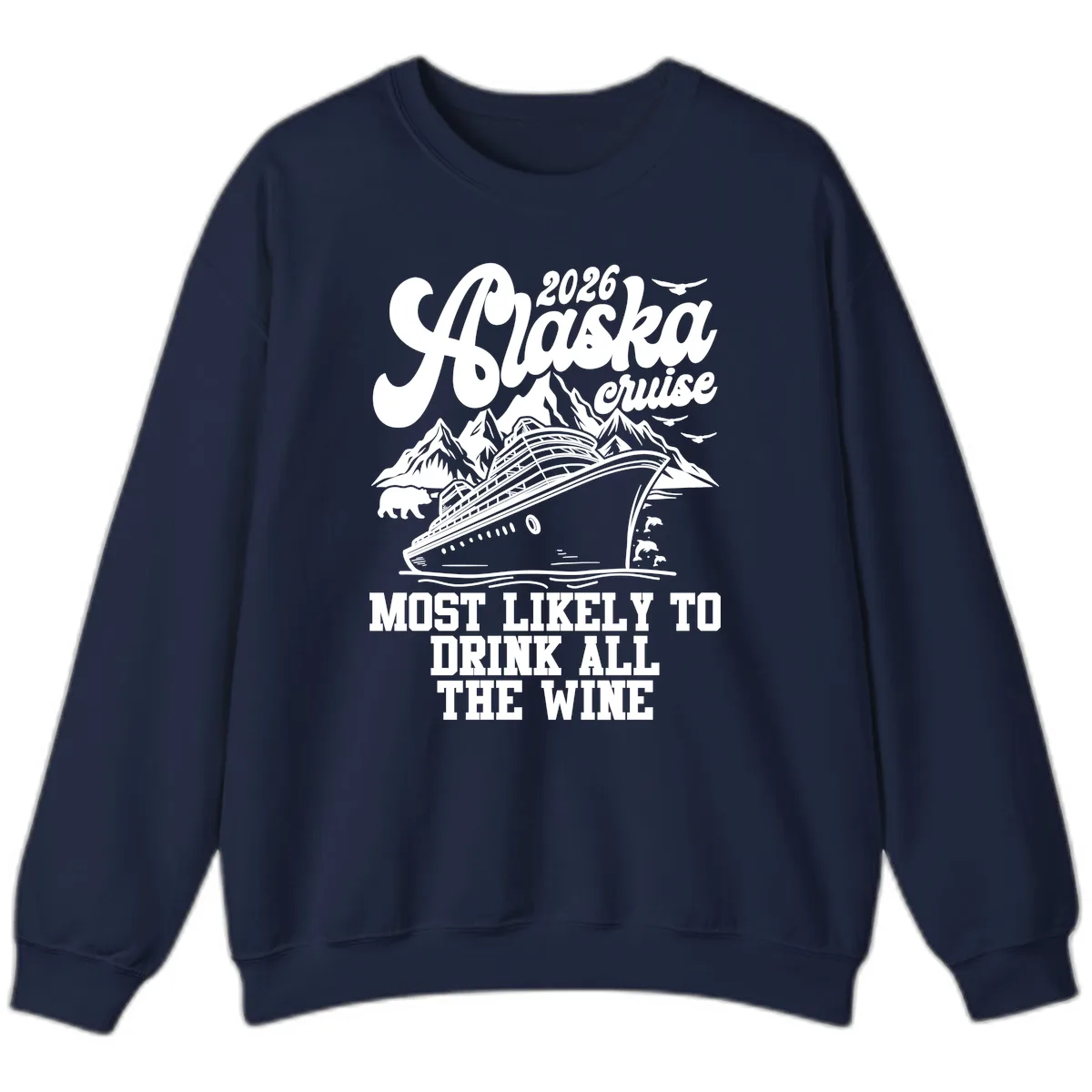 2026 Alaska Cruise Most Likely To Drink Wine Sweatshirt in Navy