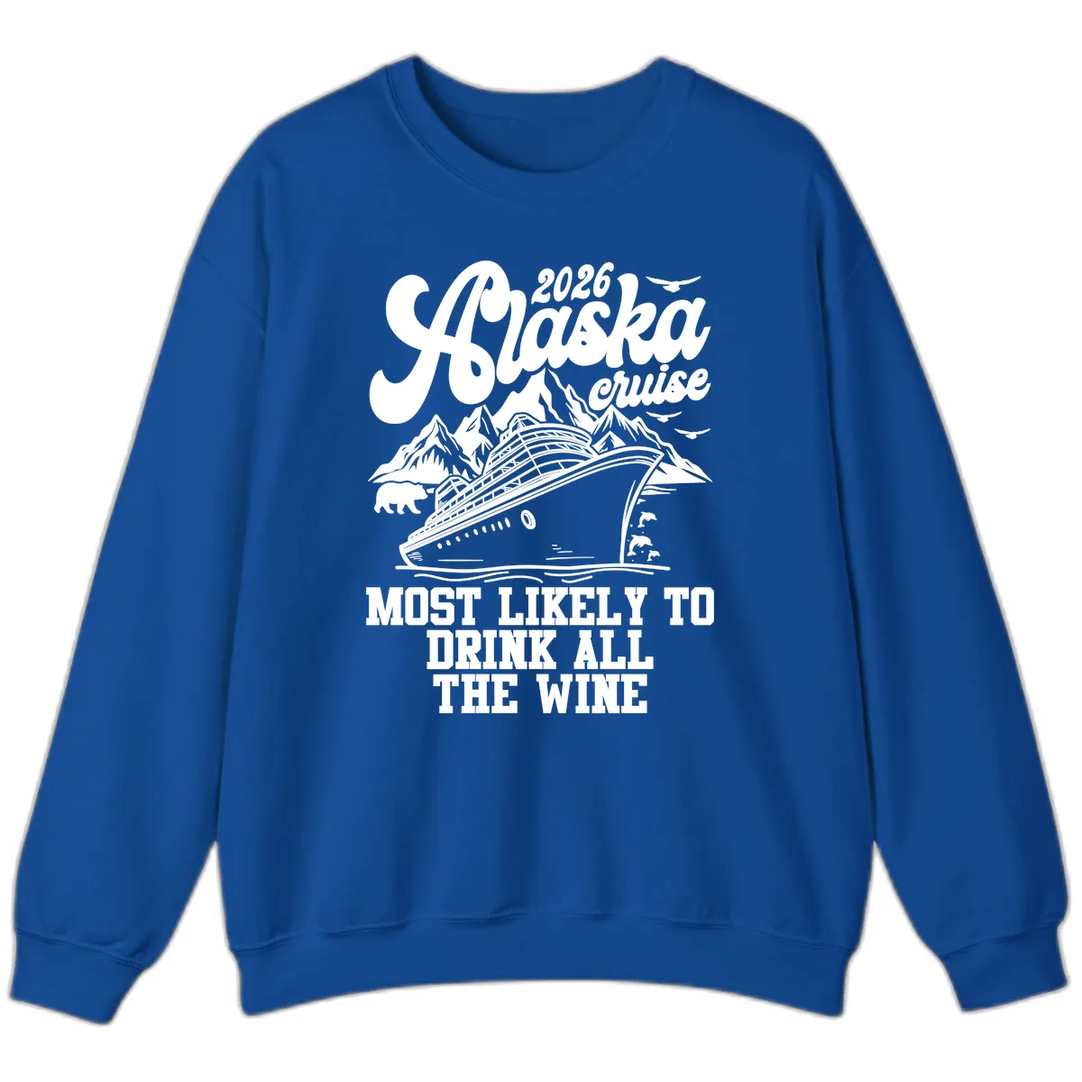 2026 Alaska Cruise Most Likely To Drink Wine Sweatshirt in Royal