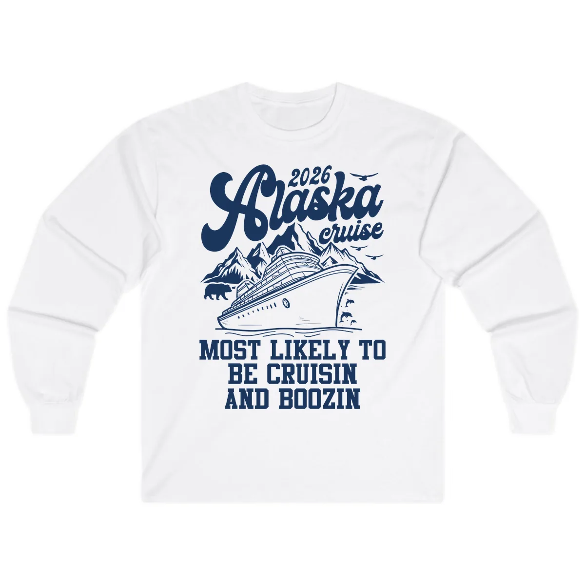2026 Alaska Cruise Cruisin and Boozin Long Sleeve in White
