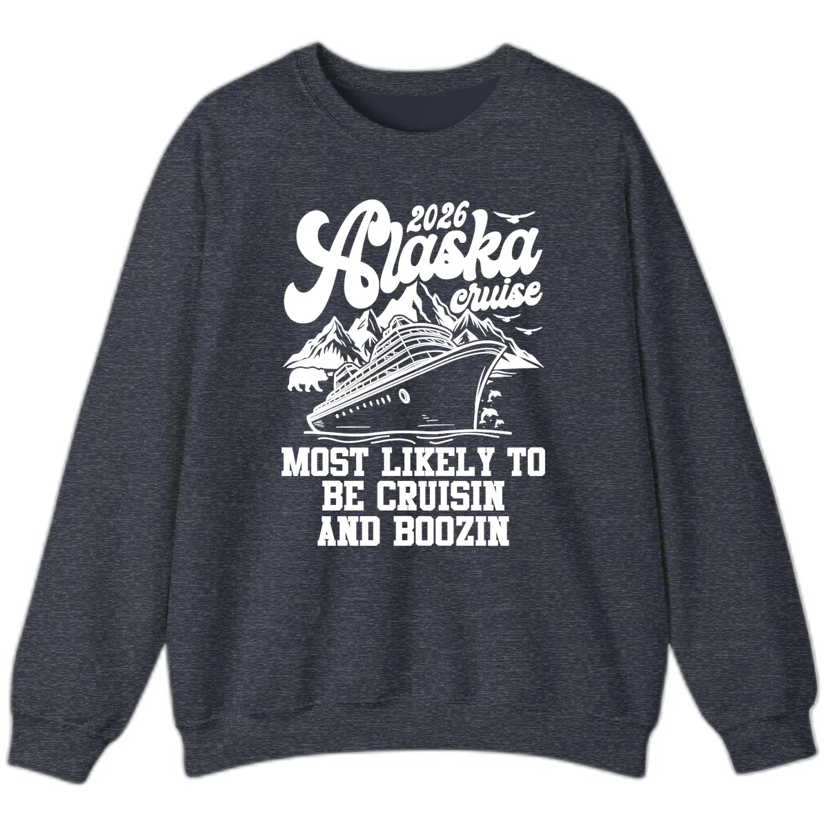 2026 Alaska Cruise Cruisin and Boozin Sweatshirt in Heather Sport Dark Navy