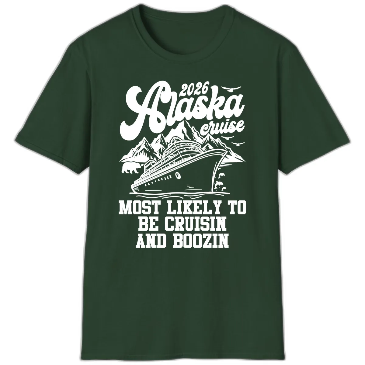 2026 Alaska Cruise Cruisin and Boozin T-Shirt in Forest Green