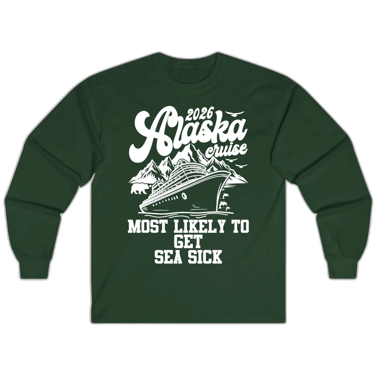 Alaska Cruise Most Likely To Get Sea Sick Long Sleeve in Forest Green