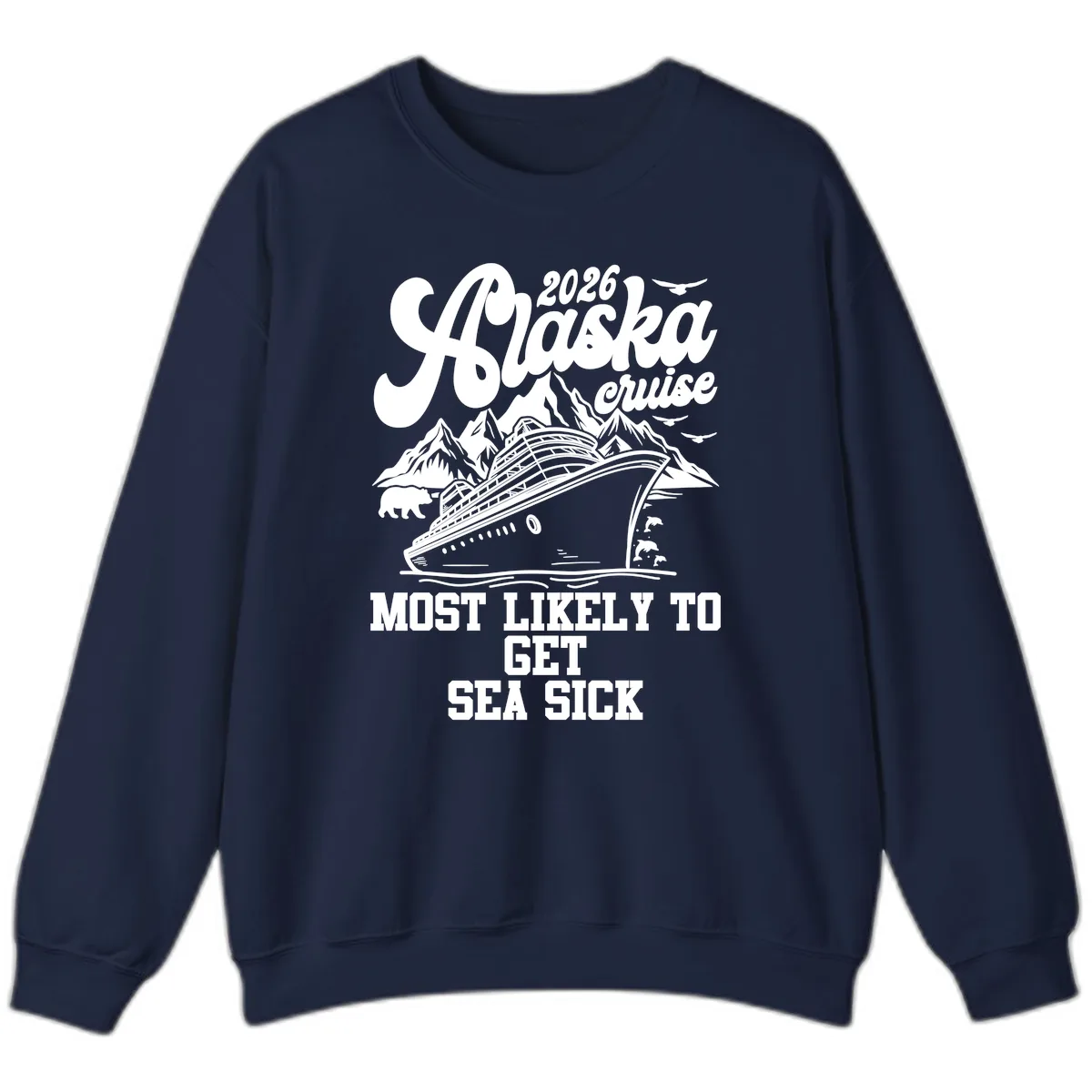 Alaska Cruise Most Likely To Get Sea Sick Sweatshirt in Navy