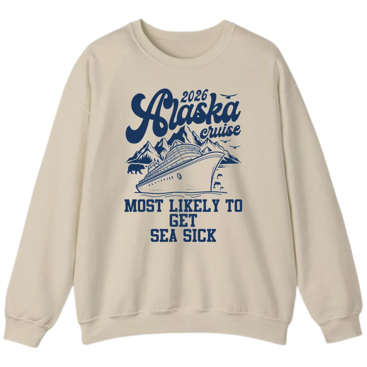 Alaska Cruise Most Likely To Get Sea Sick Sweatshirt in Sand