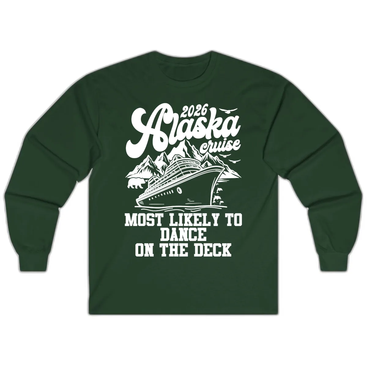 2026 Alaska Cruise Dance On The Deck Long Sleeve in Forest Green