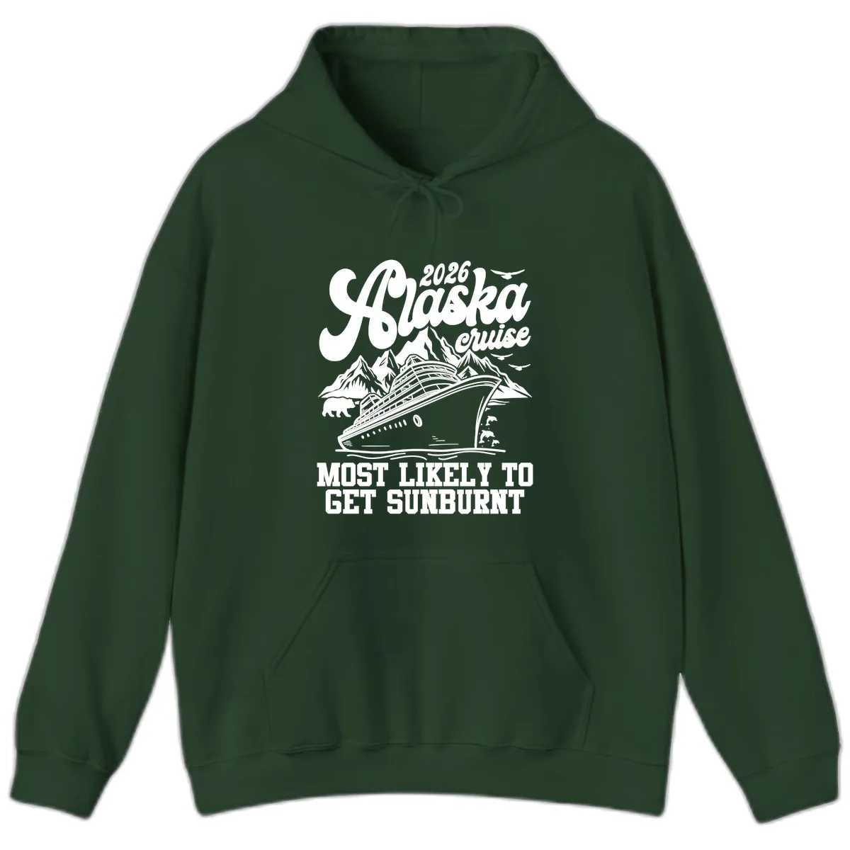 2026 Alaska Cruise Sunburnt Prediction Hoodie in Forest Green