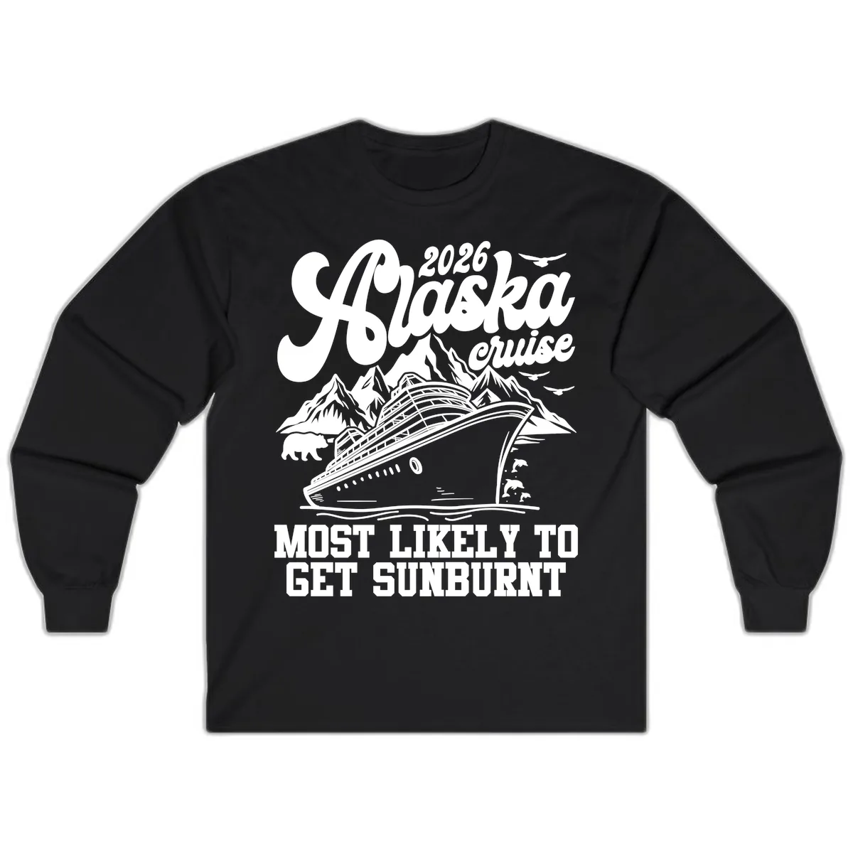2026 Alaska Cruise Sunburnt Prediction Long Sleeve in Black