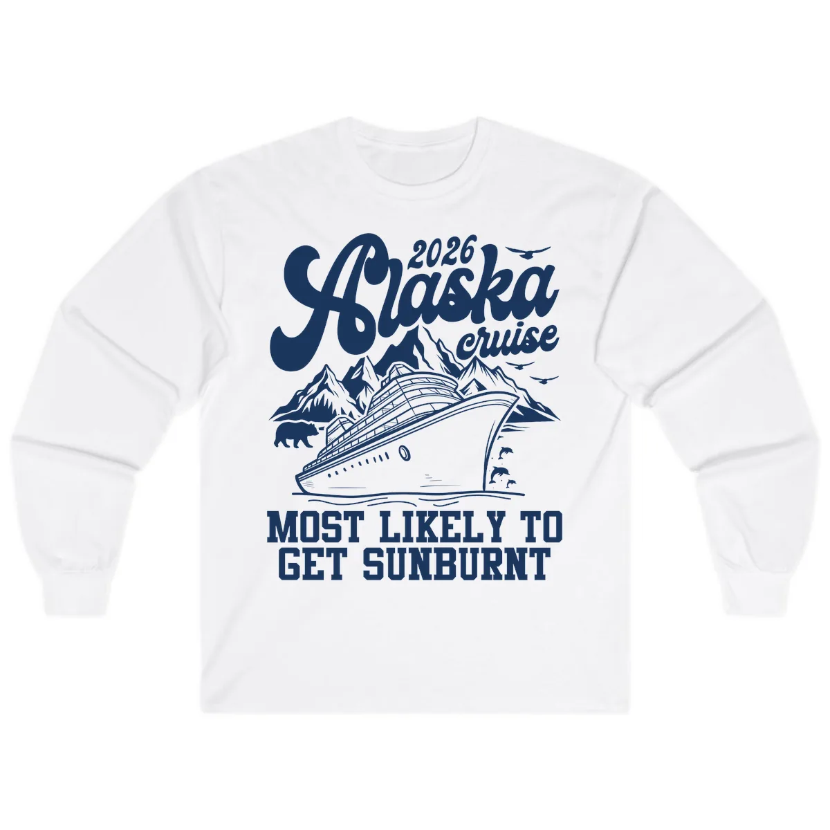 2026 Alaska Cruise Sunburnt Prediction Long Sleeve in White