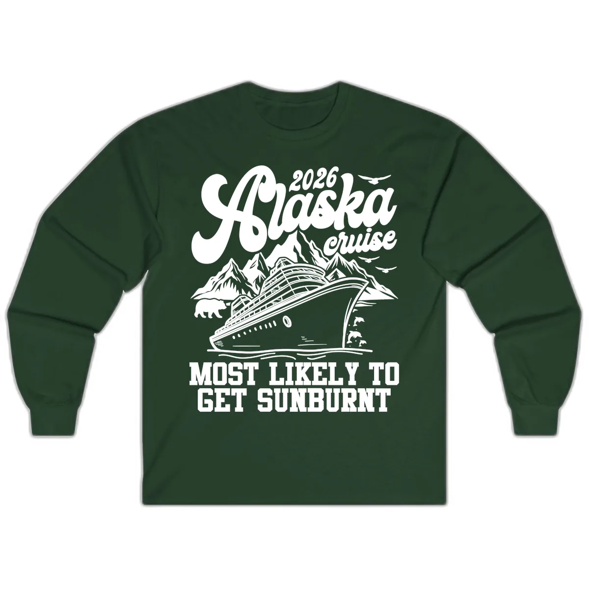 2026 Alaska Cruise Sunburnt Prediction Long Sleeve in Forest Green