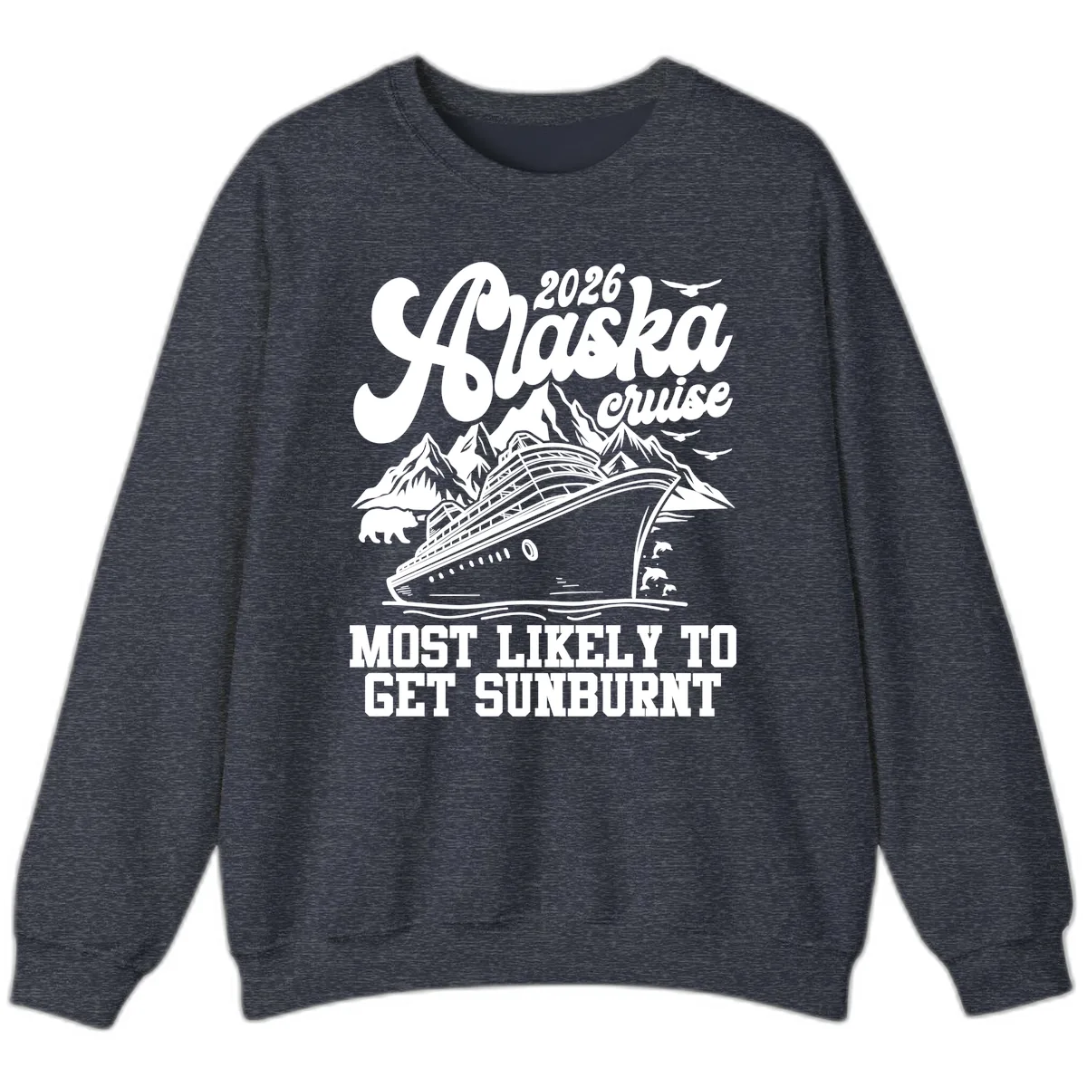 2026 Alaska Cruise Sunburnt Prediction Sweatshirt in Heather Sport Dark Navy