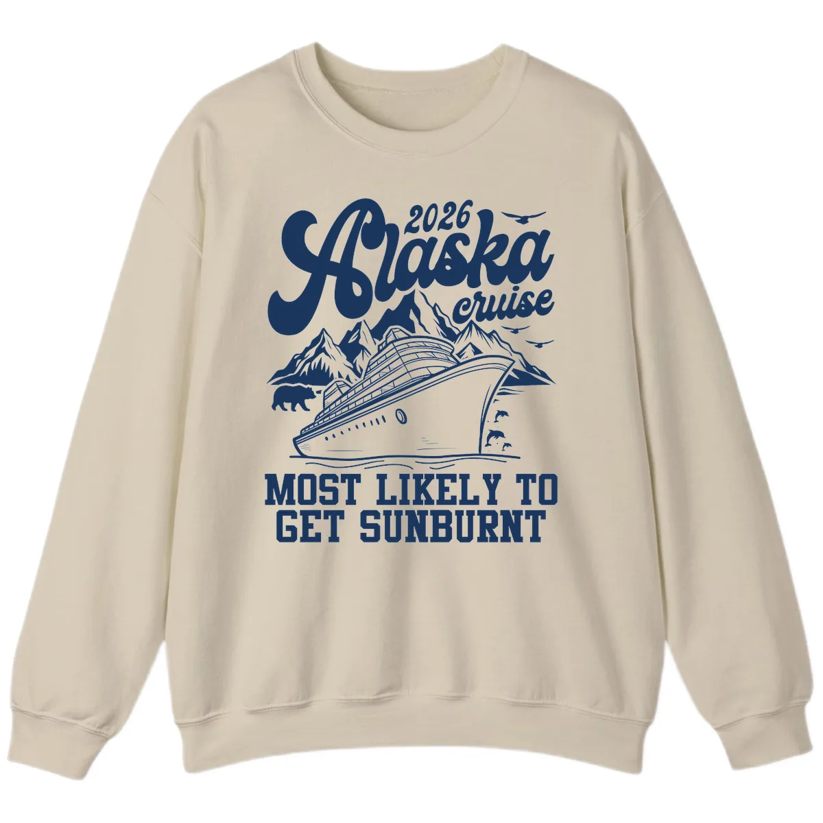 2026 Alaska Cruise Sunburnt Prediction Sweatshirt in Sand